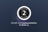 OAuth 2.0 Implementation in Node.js