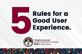 FIVE (5) RULES FOR A GOOD USER EXPERIENCE DESIGN.