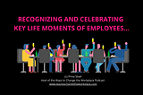 Recognizing and celebrating key life moments of employees…