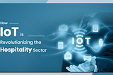 How Is IoT Ready to Spin Hospitality Industry’s Axis?