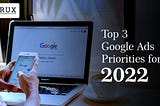 Top 3 Google Ads Priorities for 2022