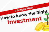 HOW TO KNOW THE RIGHT INVESTMENT FOR YOU