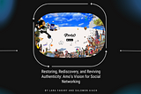 Restoring, Rediscovering, and Reviving Authenticity: Amo’s Vision for Social Networking