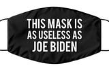 This mask is as useless as Joe Biden face mask