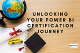 Unlocking Your Power BI Certification Journey