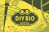 A Guide to DIYbio (updated 2019)
