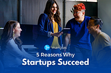 5 Reasons Why Startups Succeed