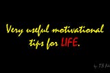Very useful motivational tips for life.