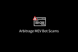 A New Twist on Old Scams: The Arbitrage MEV Bot Deception