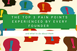 The top 3 pain points every founder experiences… and what to do about them