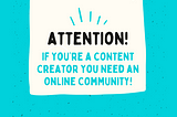 If You’re a Content Creator You Need an Online Community. Here’s Why