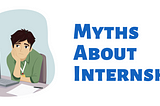 Myths About Internships : Busted