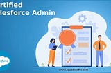 Salesforce Administrator Certification: A Path to Success in the Salesforce Ecosystem