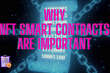 Why NFT Smart Contracts are Important