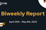 YIN Finance Biweekly Report April 25th — May 6th, 2022