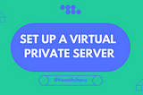 Setting up a Virtual Private Server