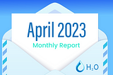 H2O DAO Monthly Report April