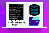 Using Termux to Synchronise with Remote Machines (Linux/MacOS)
