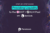 Step-by-Step Guide to Providing Liquidity to the DOT/XLM Pool on Zenlink