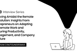 Thriving Amidst the Remote Revolution: Insights From Entrepreneurs on Adapting to Remote Work and…