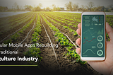 5 Popular Mobile Apps Rebuilding The Traditional Agriculture Industry