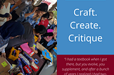 Craft. Create. Critique.