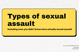 Types of Sexual Assaults (Including ones you didn’t know were considered sexual assault)