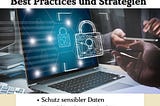 Datensicherheit in der Softwareentwicklung: Best Practices und Strategien