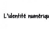 L’identité numérique ?