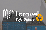 Entendendo o Soft Delete do Laravel