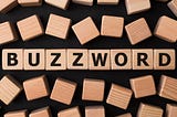 Short Attention Span and Buzzwords