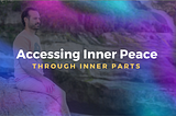 Accessing Inner Peace through Inner Parts