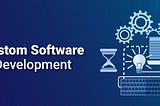 5 Key Considerations for Custom Software Development