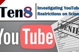 Investigating YouTube’s Restrictions on Science, Part 2