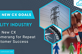 Utility Industry: The New CX Boomerang for Repeat Customer Success