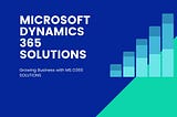 Growing a Business with Microsoft Dynamics 365 Solutions