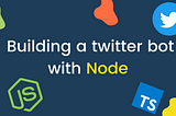 Building a twitter bot with Node