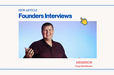 Founders Interviews: Greg Newbloom of Membrion