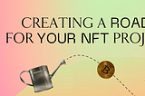 A colorful header image that displays the title “Creating a Roadmap for Your NFT Projects”
