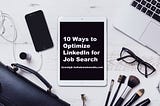 10 Ways to Optimize LinkedIn for Your Job Search