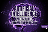 The Intersection of AI, Autonomous Driving, and Cybersecurity