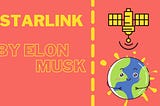 Starlink: Elon Musk’s satellite internet idea