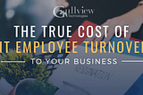 The True Cost of IT Employee Turnover to Your Business