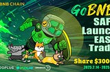 Go BNB: SAFE Launch, EASY Trade