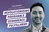 Tech Optimist Podcast — Episode #80: Meet the Startup Revolutionizing Perishable eCommerce…