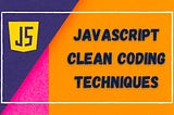 Writing Clean Code in JavaScript