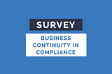 Survey: Challenges facing business continuity in compliance