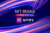 NFT Resale is Now Live on NFTify