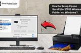 How to Setup Epson SureColor P700 Wireless Printer on Windows?
