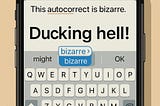 IMAGE: An iPhone screen shows a funny autocorrect fail reading “Ducking hell!” with the predictive text suggesting “bizarre,” humorously illustrating the frustrations of Apple’s faulty autocorrect system